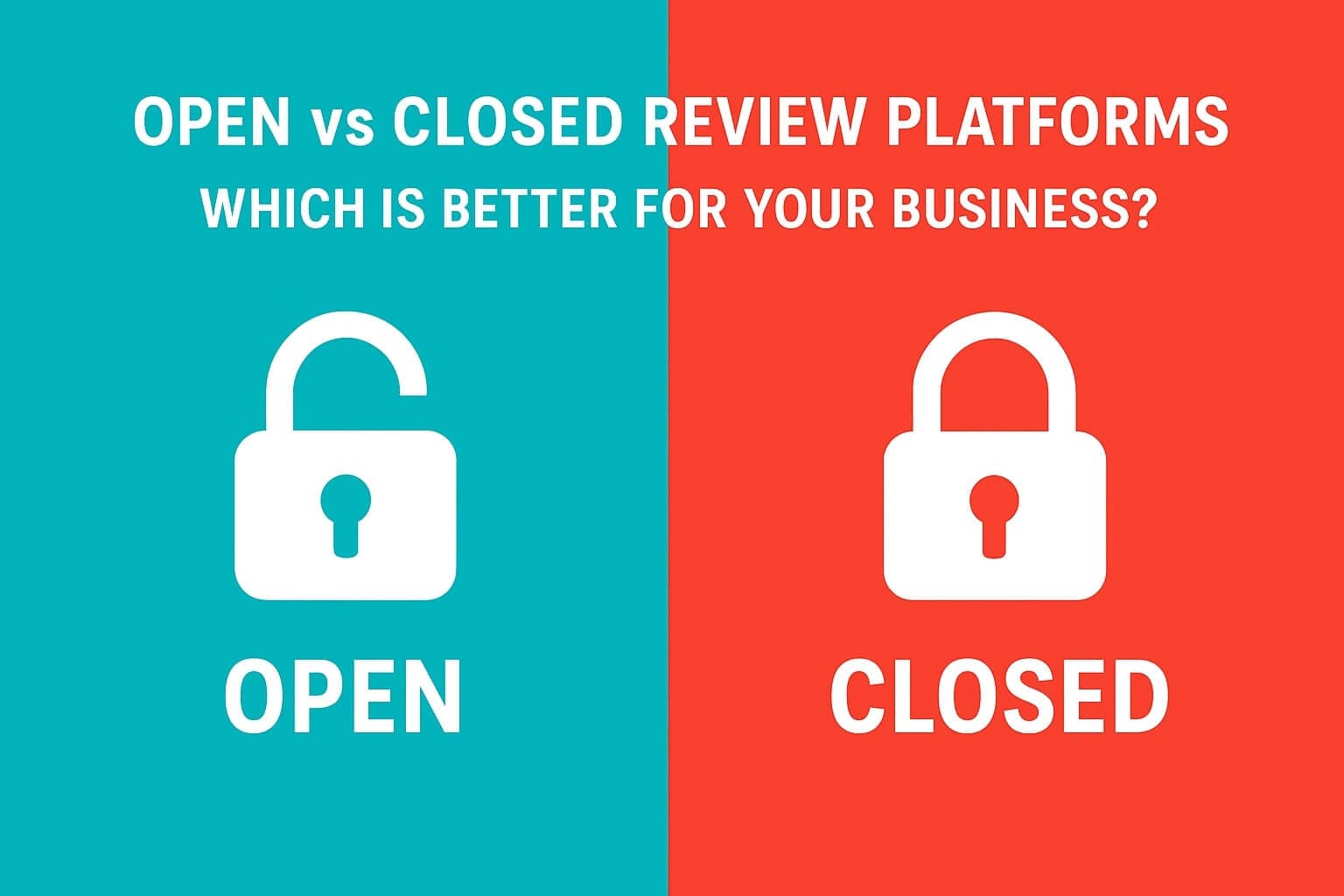 Open vs Closed Review Platforms — Which Is Better for Your Business?