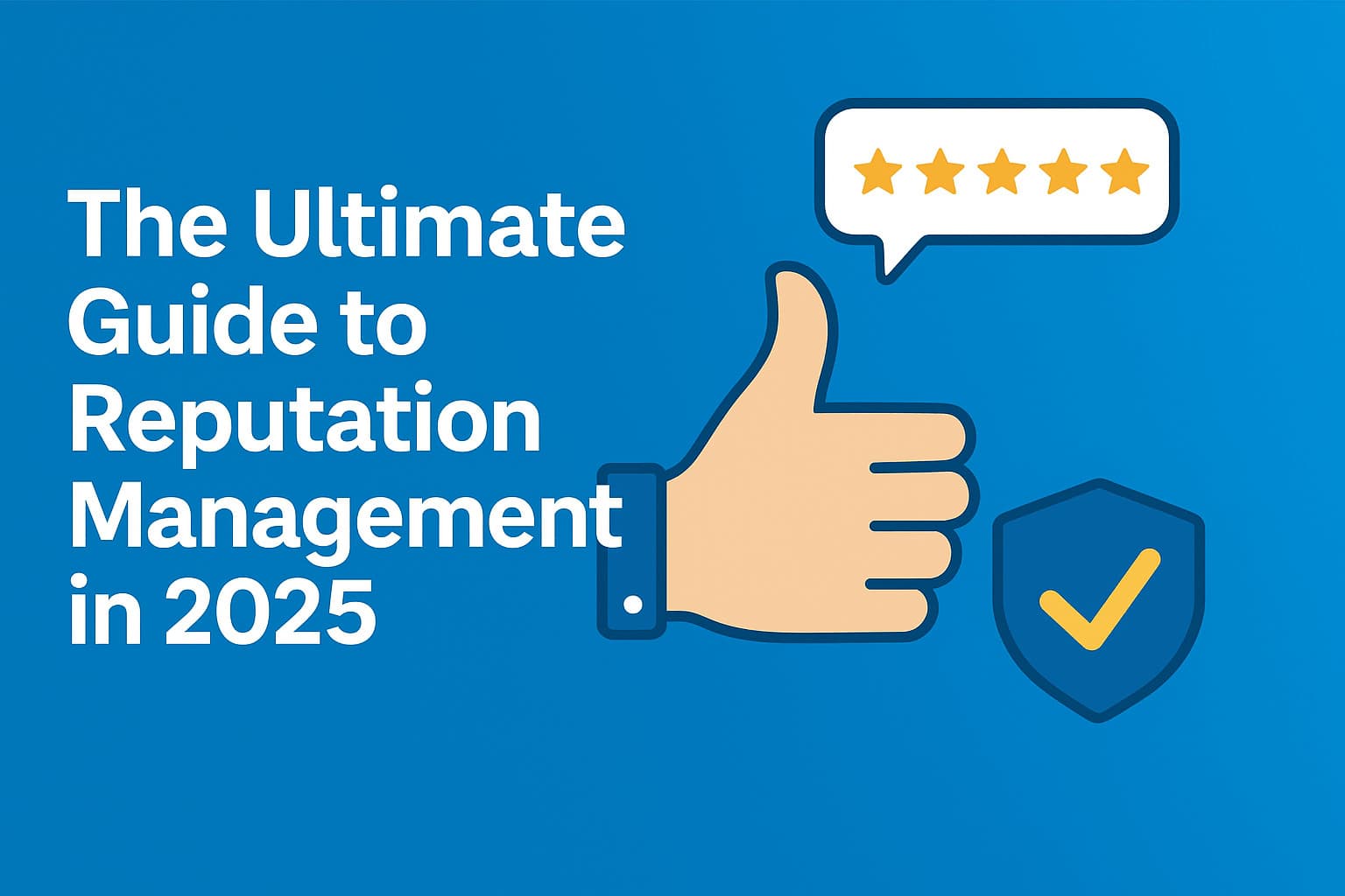 The Ultimate Guide to Reputation Management in 2025