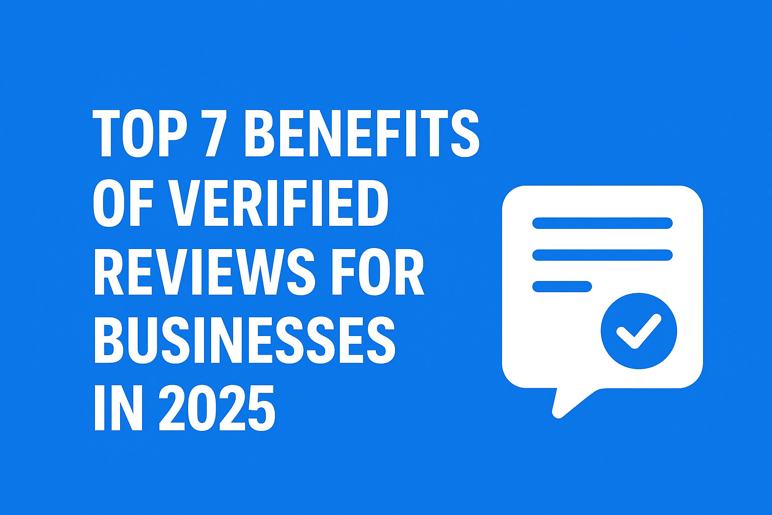 Top 7 Benefits of Verified Reviews for Businesses in 2025